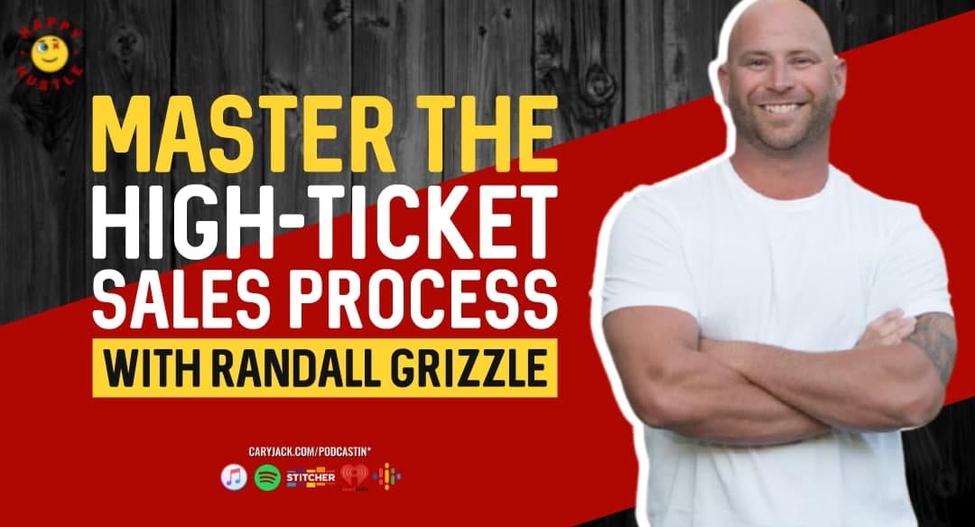 Master Your Money and the High-Ticket Sales Process in 2020 with one the best salesman in the game Randall Grizzle