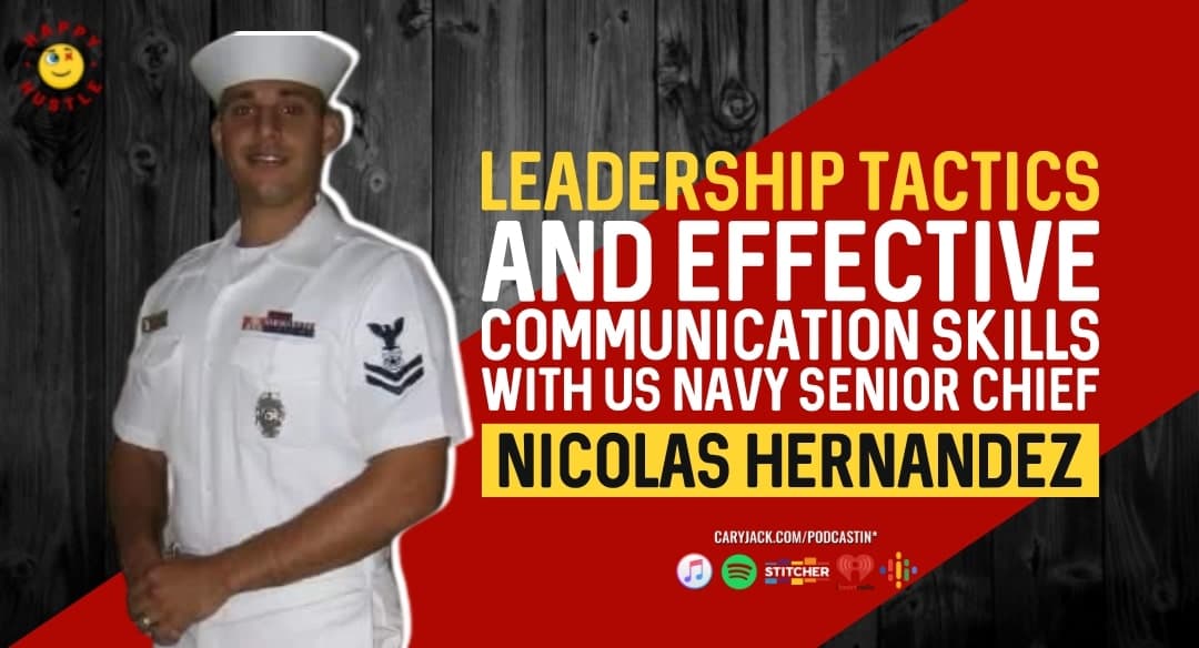 Utilizing Empathetic Leadership Tactics and Effective Communication Skills with US Navy Senior Chief Nicolas Hernandez