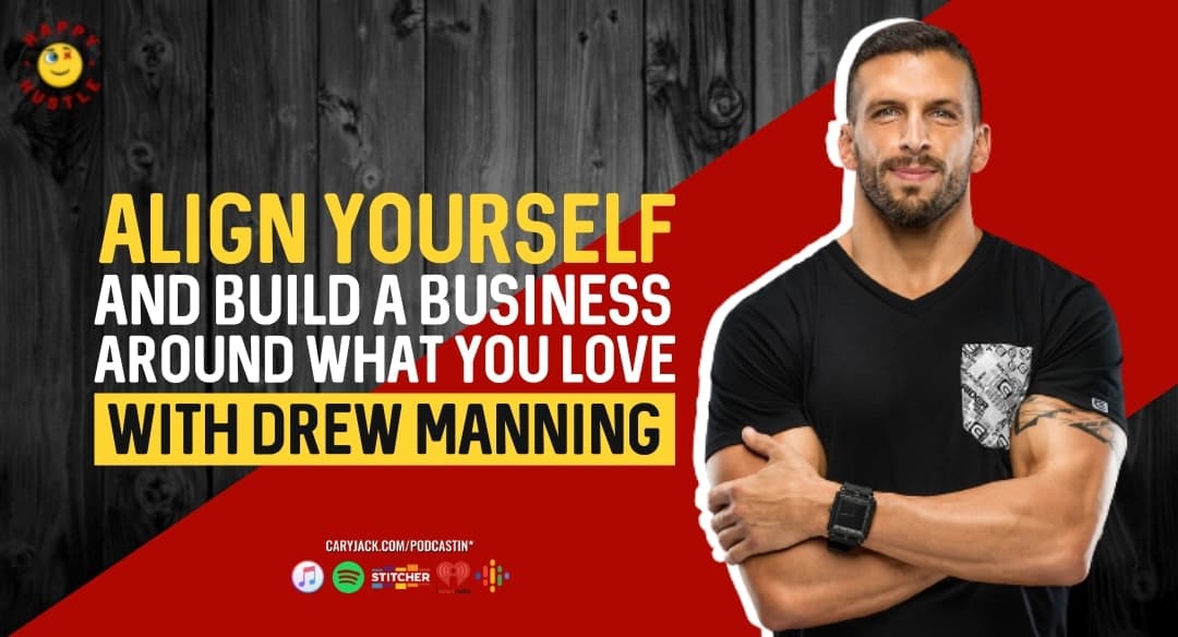 Align Your Self To Find Fulfillment and Build a Business Around What You Love with Fit2Fat2Fit Viral Fitness Expert, Bestselling Author, and Entrepreneur Drew Manning