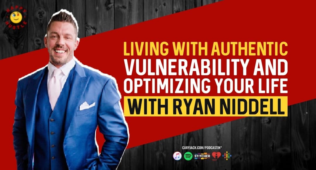 Living with Authentic Vulnerability and Optimizing your Life in the Process with 7-Figure Entrepreneur & Top-Rated Podcaster Ryan Niddel