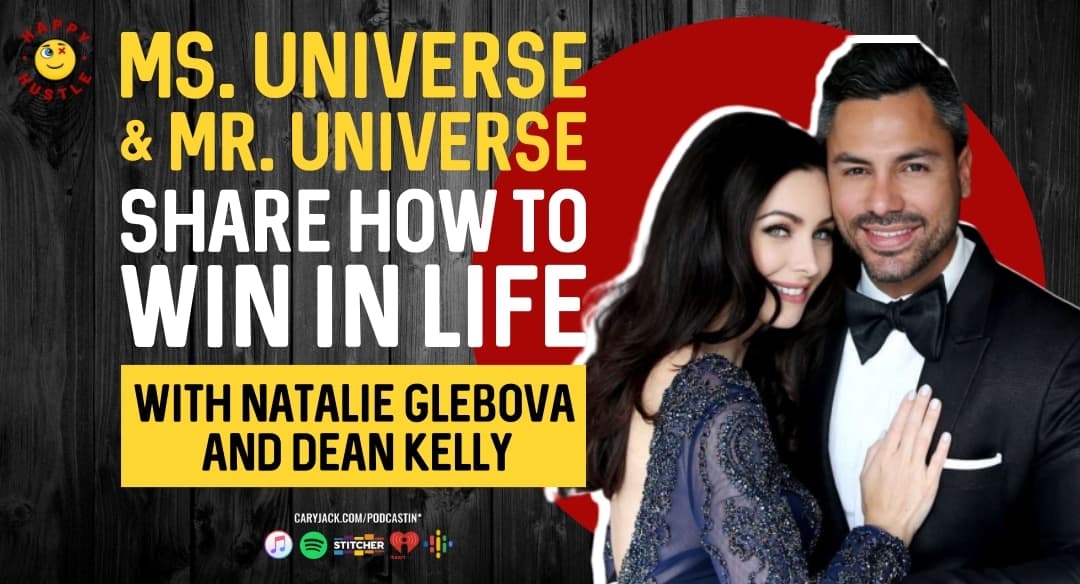 Miss Universe and Mr International share How to Win in Life and Strategies to Keep a Positive Attitude While Happy Hustlin’ For Your Dreams with Entrepreneurial Power Couple, Authors, Travelers and Philanthropist Natalie Glebova and Dean Kelly
