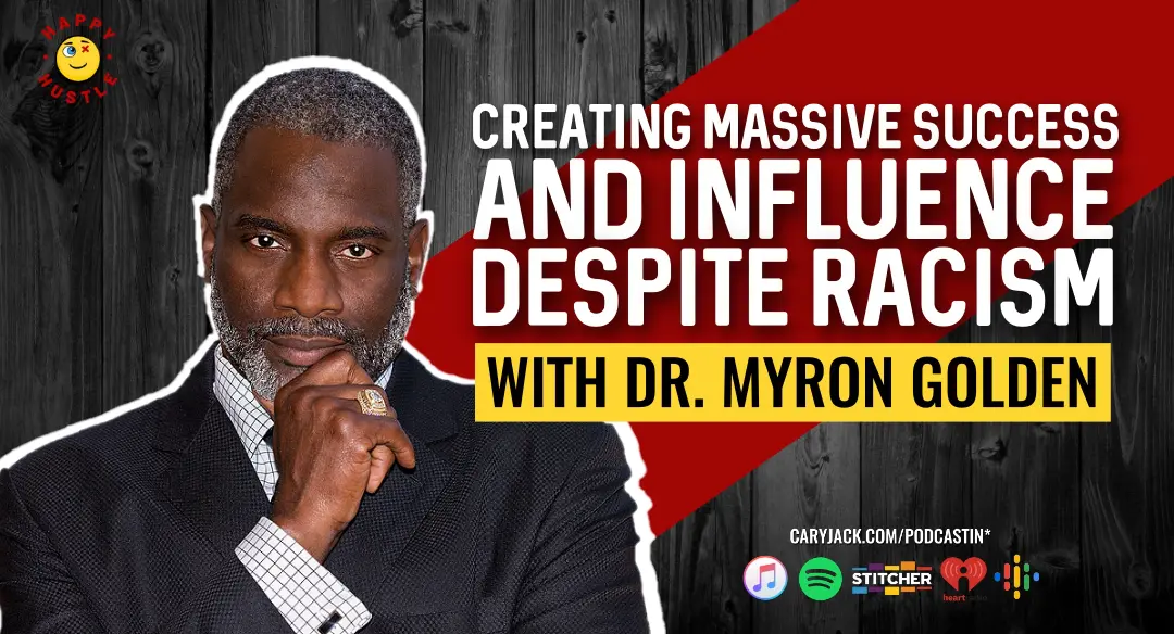 Creating Massive Success and Influence Despite Racism and Adversity with Best-Selling Author, 8 Figure Business Consultant, Master Salesman, Black Belt, Dr. Myron Golden