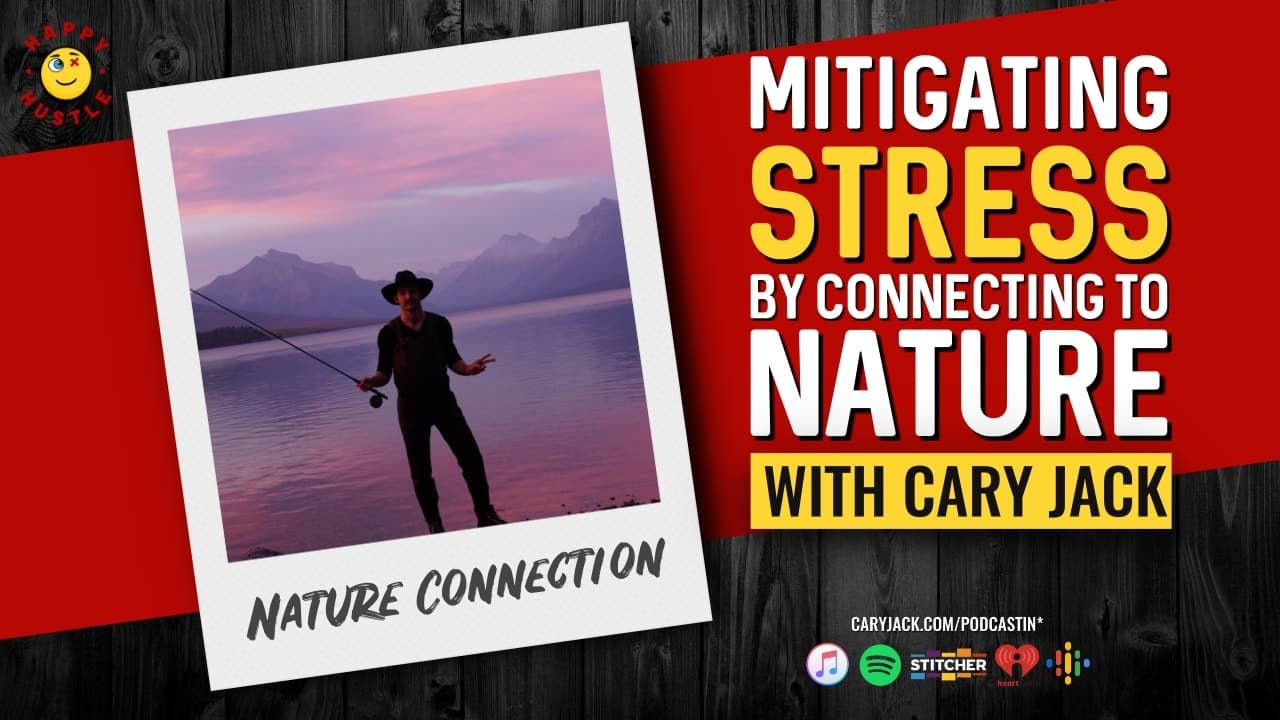 Mitigating Stress by Connecting to Nature with Cary Jack