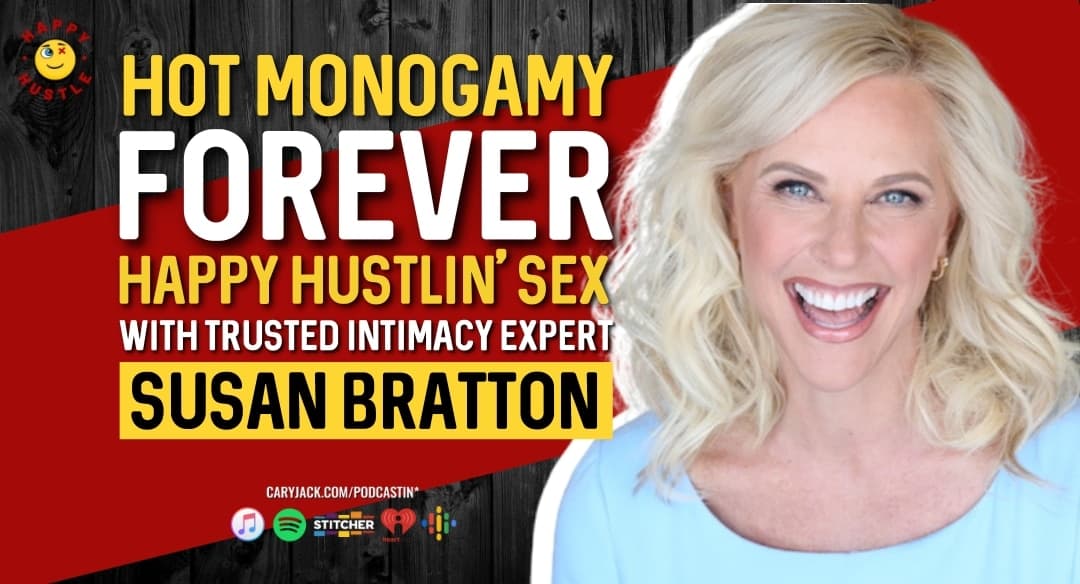 Hot Monogamy Forever, Happy Hustlin’ Your Sex with Trusted Intimacy Advisor Susan Bratton