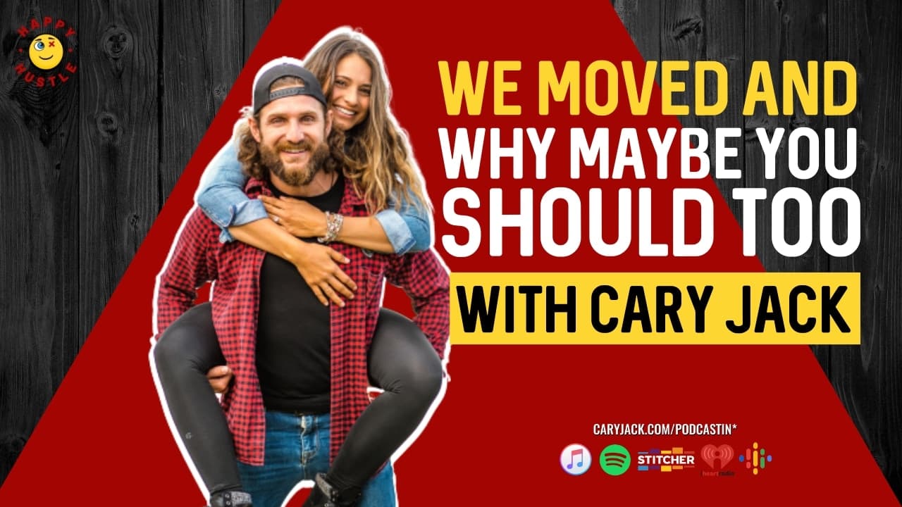 We Moved and Why Maybe You Should Too with Cary Jack