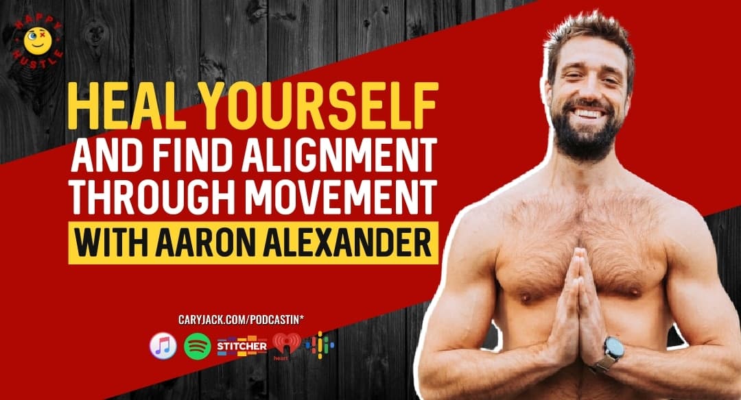 How to Heal Yourself & Find Alignment Through Movement with manual therapist, movement coach, author, and podcaster Aaron Alexander