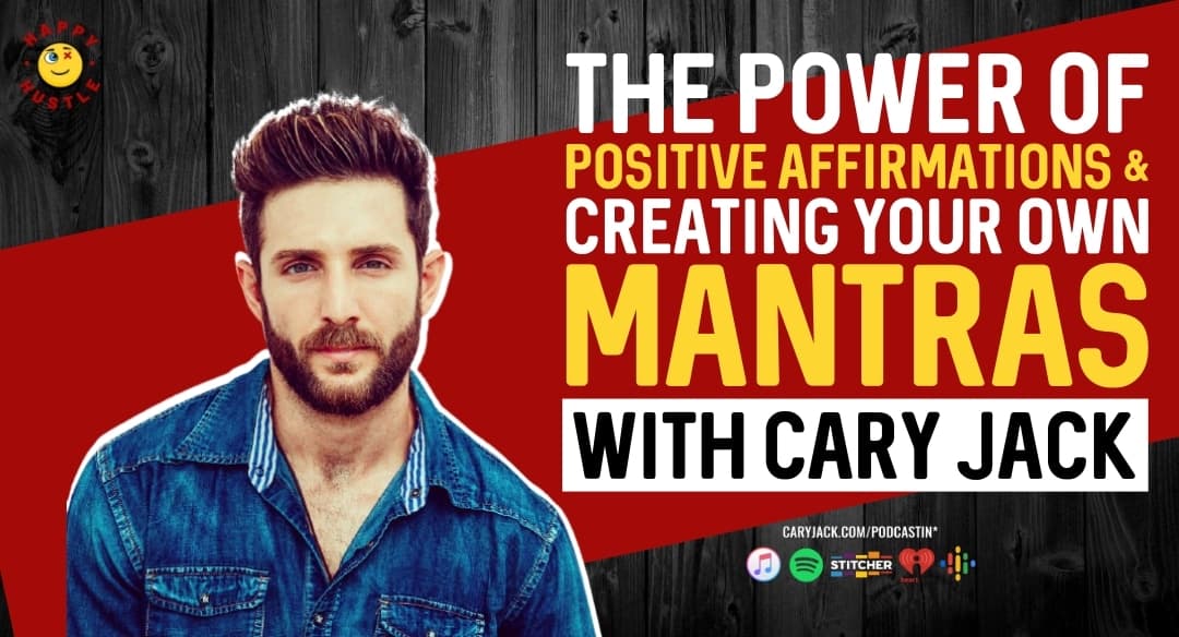 Empower Yourself with Positive Affirmations & Creating Your Own Mantra with Cary Jack