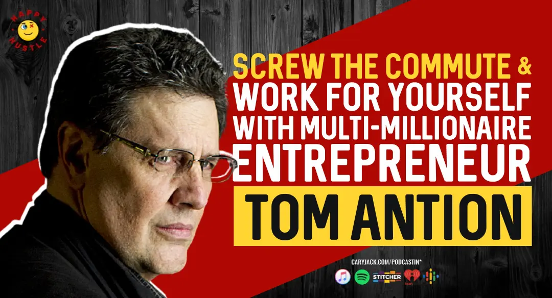 Screw The Commute and Work For Yourself – Internet Marketing Strategies and Building a Digital Business with Internet Expert, Author, Speak, And Multi-Millionaire Entrepreneur Tom Antion