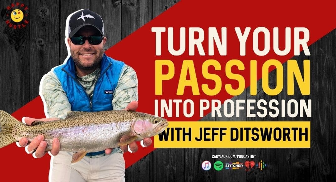 Turn Your Passion into a Profession, Happy Hustling Your Dream Biz with Entrepreneur and CEO of Pescador on the Fly Jeff Ditsworth