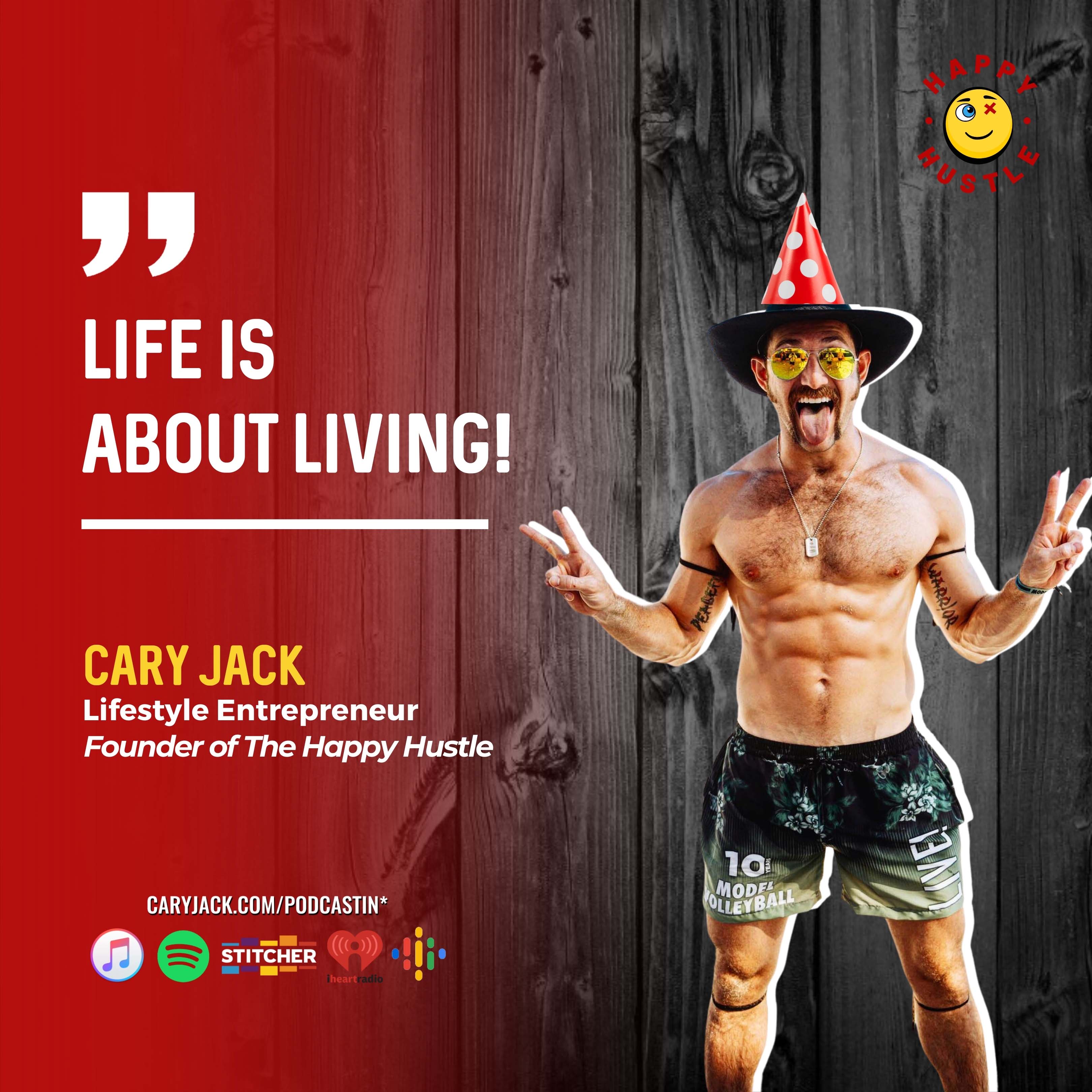 My Birthday Episode! 31 Lessons Of Life From 31 Years of Living with Cary Jack — quote