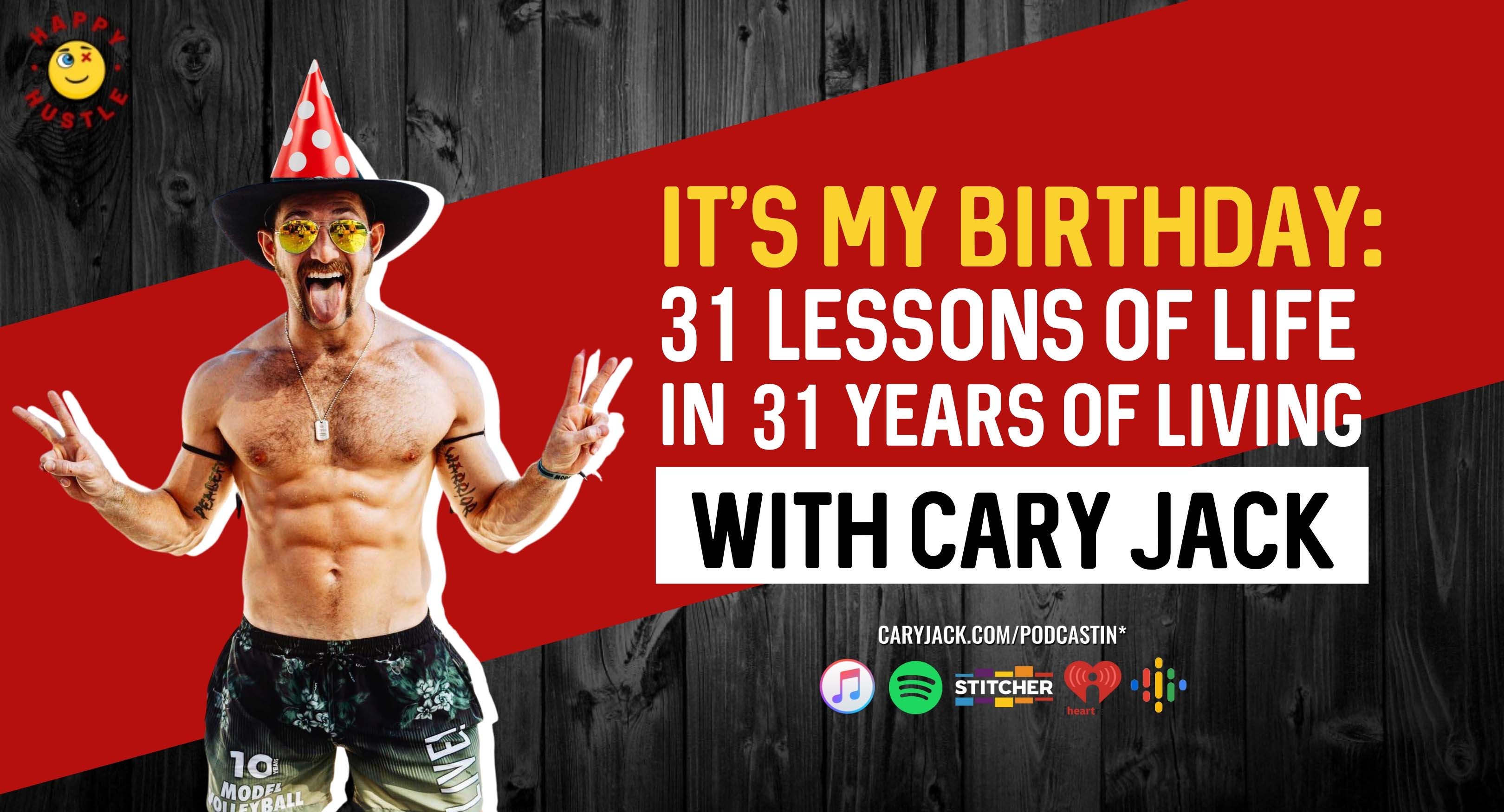 My Birthday Episode! 31 Lessons Of Life From 31 Years of Living with Cary Jack