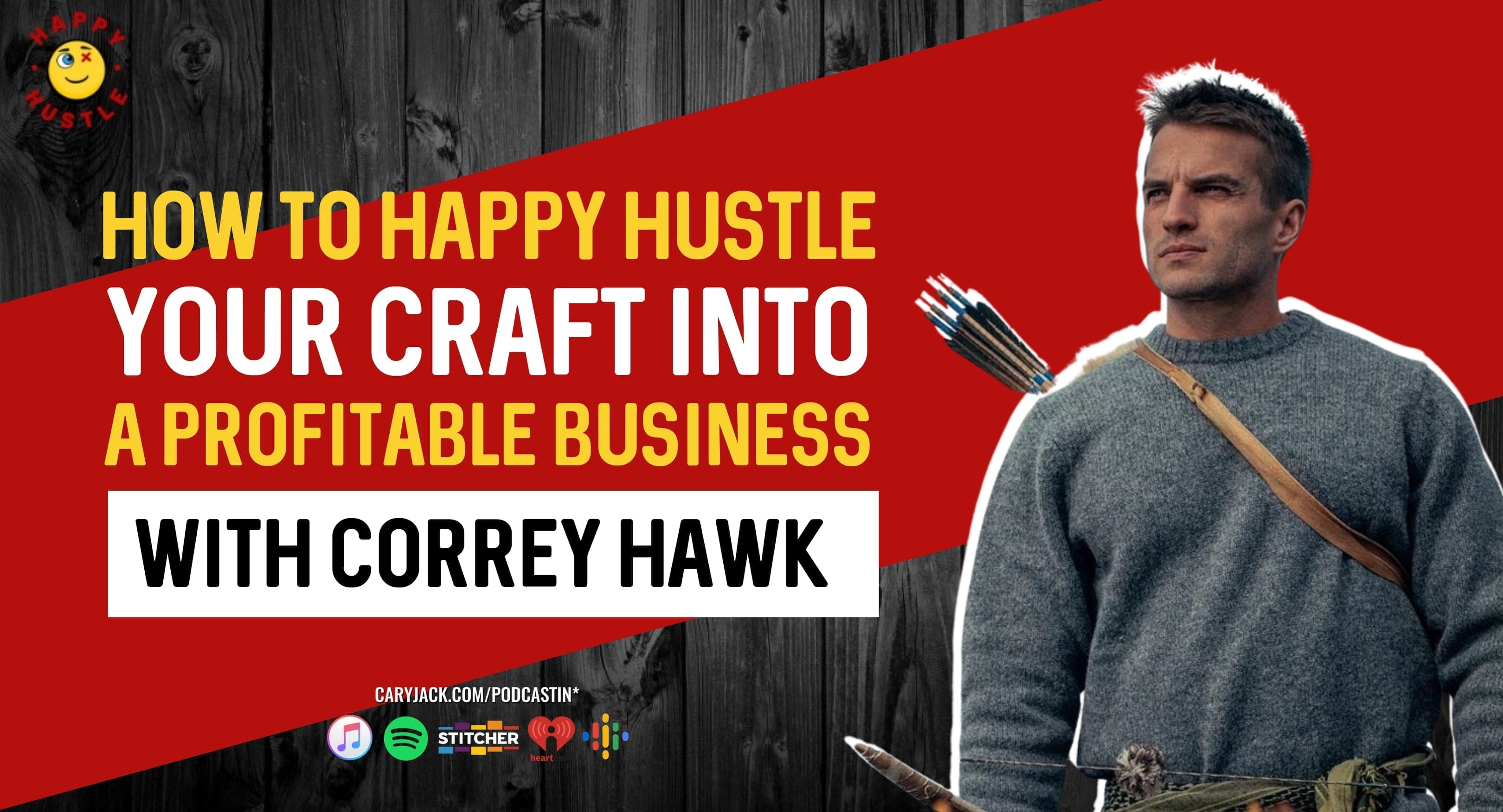 How to Happy Hustle your Craft into a Profitable Business with US Marine, Survival & Archery Expert Correy Hawk