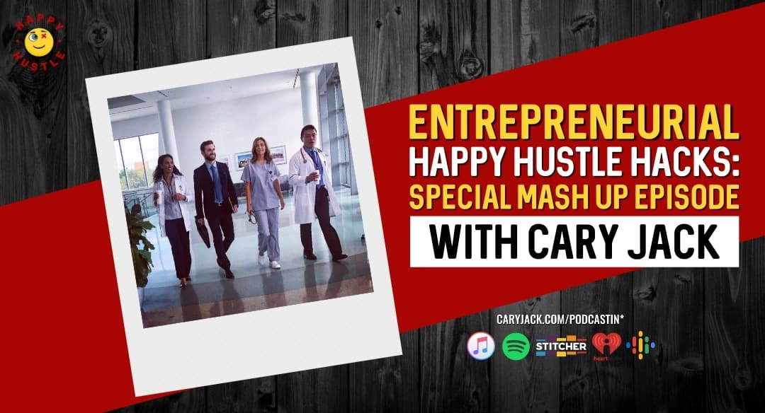 Entrepreneurial Happy Hustle Hacks: Special Mash Up Episode with Cary Jack