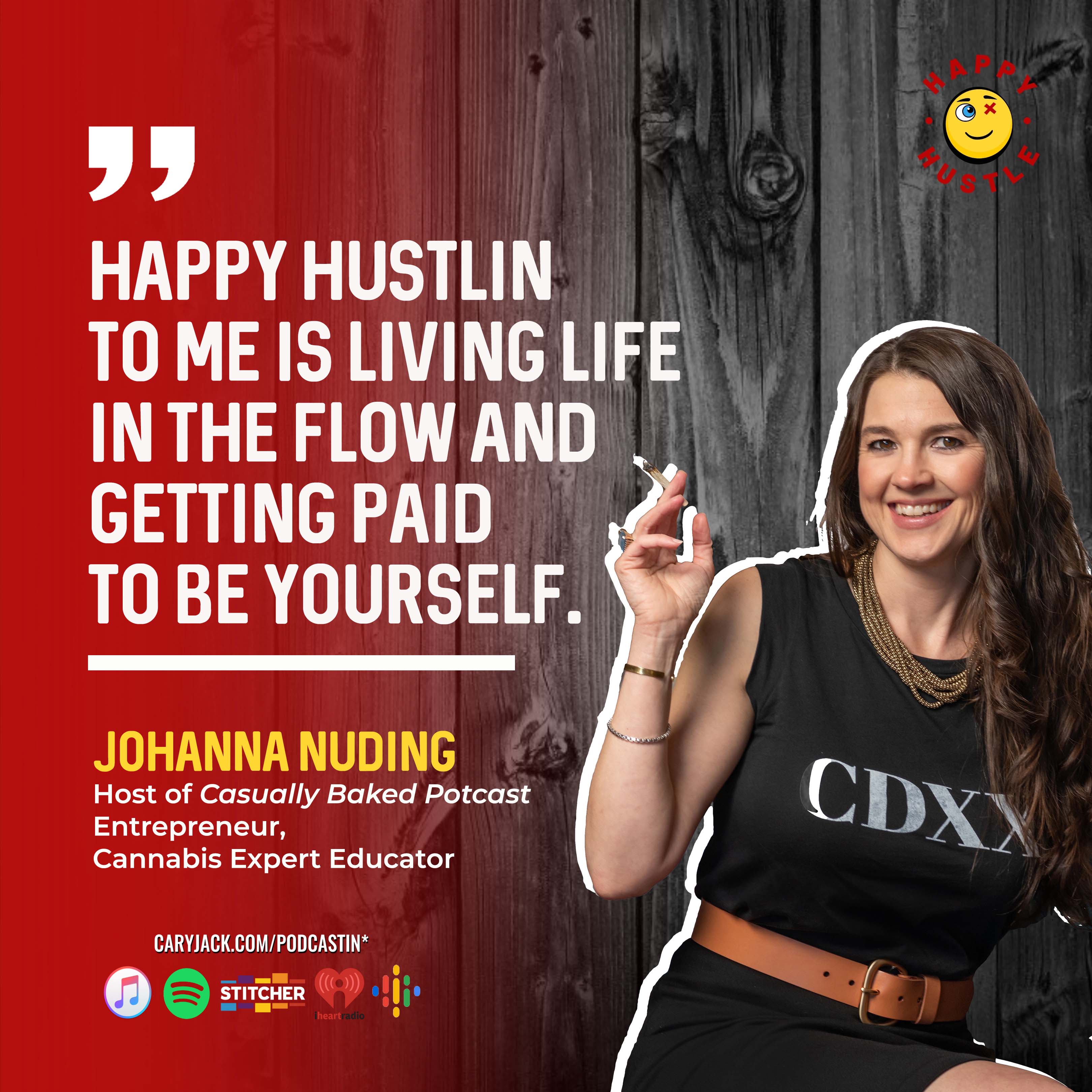 Getting Paid to Be Yourself, Happy Hustlin’ in the Cannabis World with entrepreneur, podcast host, and cannabis expert Johanna Nuding — quote