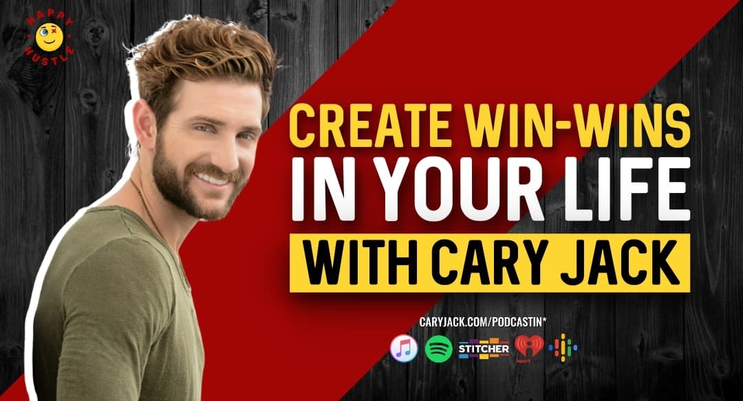 Create Win-Wins in Your Life with Cary Jack