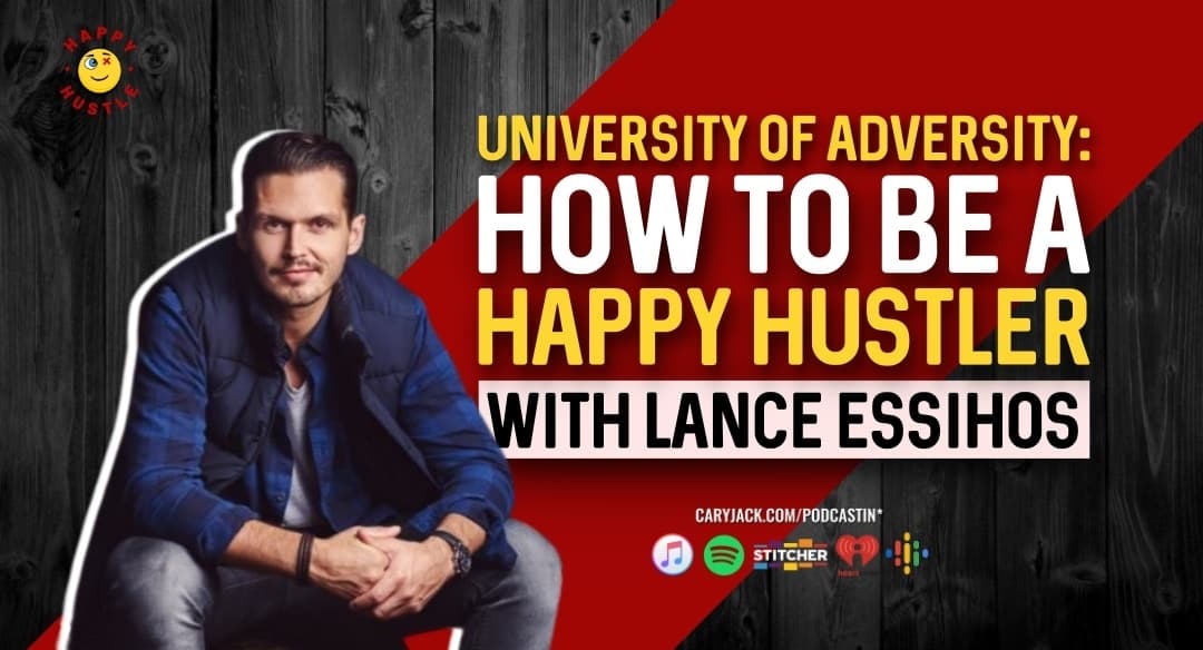 University of Adversity: How to Be a Happy Hustler with Lance Essihos
