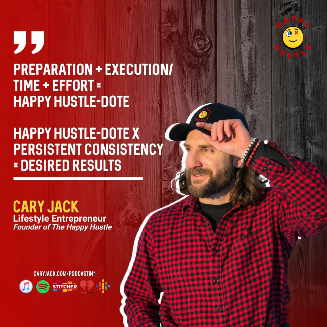Achieve Any Goal Using The Happy Hustle-Dote Formula with Cary Jack — quote