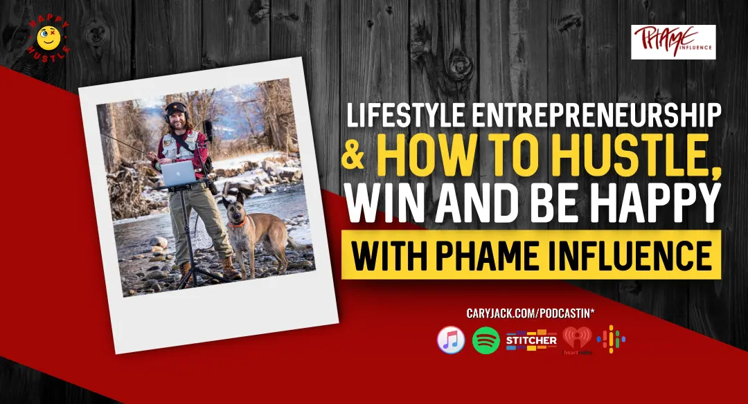 Lifestyle Entrepreneurship & How to Hustle, Win and be Happy with Phame Influence & Cary Jack