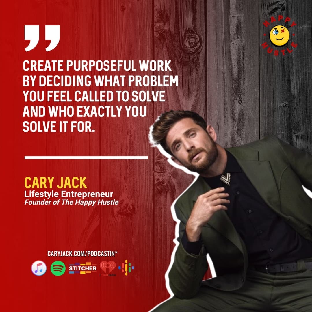 Answer THESE 3 Questions to Create Purposeful Work in Your Life with Cary Jack — quote