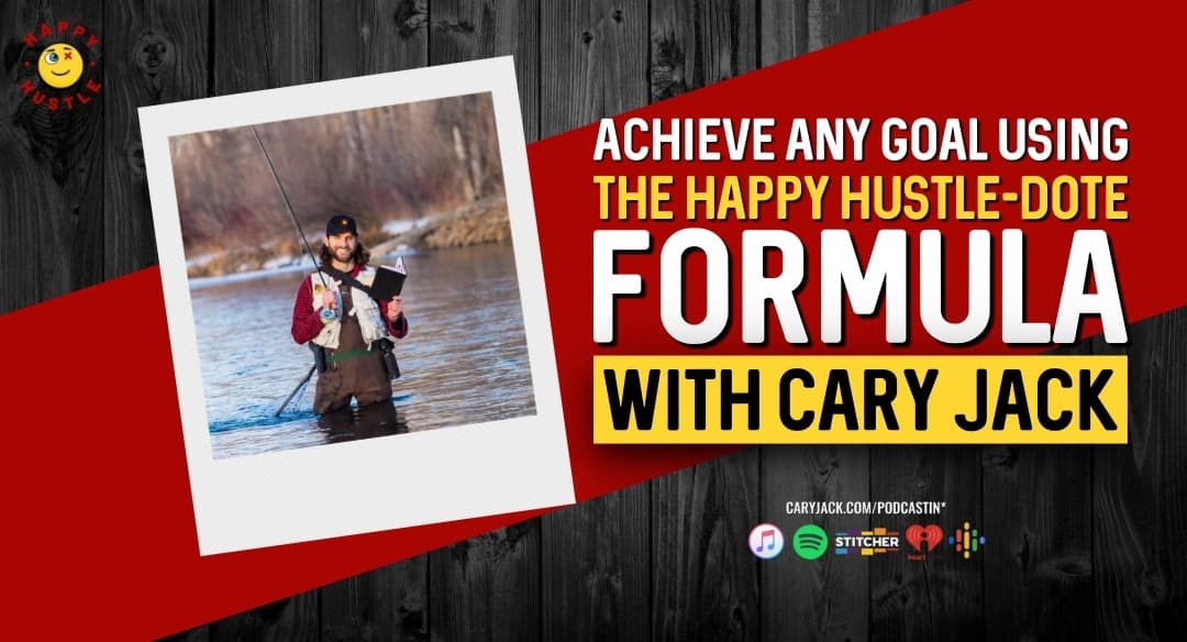 Achieve Any Goal Using The Happy Hustle-Dote Formula with Cary Jack