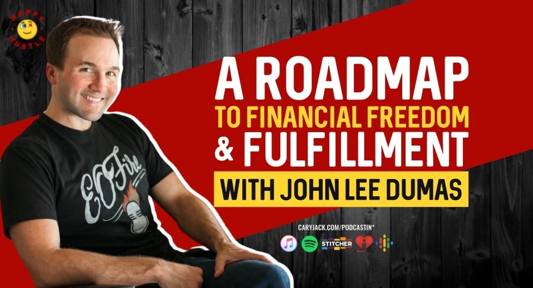 A Roadmap to Financial Freedom & Fulfillment with John Lee Dumas