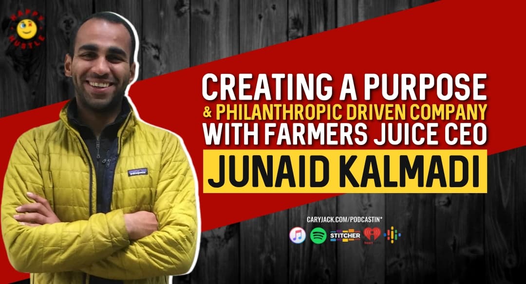 Creating a Purpose & Philanthropic Driven Company with Farmers Juice CEO Junaid Kalmadi
