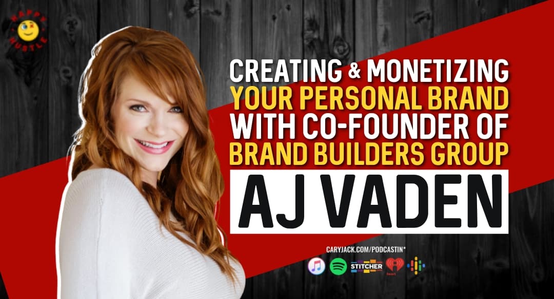 Creating & Monetizing Your Personal Brand with Co-Founder of Brand Builders Group AJ Vaden