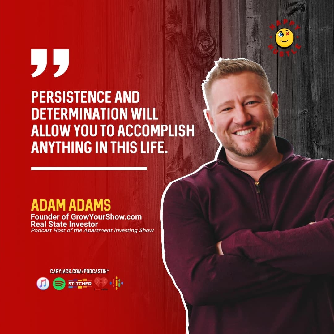 5 Steps to Real Estate Investing & Podcasting 101 with Investor, Podcaster & CEO of GrowYourShow.com Adam Adams — quote