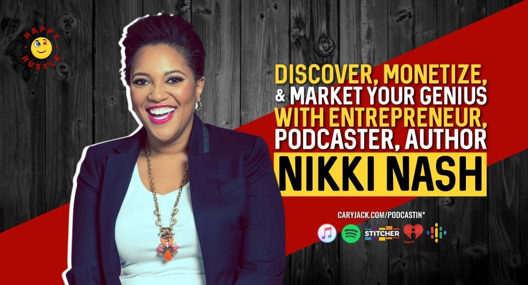 Discover, Monetize, & Market Your Genius with Entrepreneur, Podcaster, Author Nikki Nash