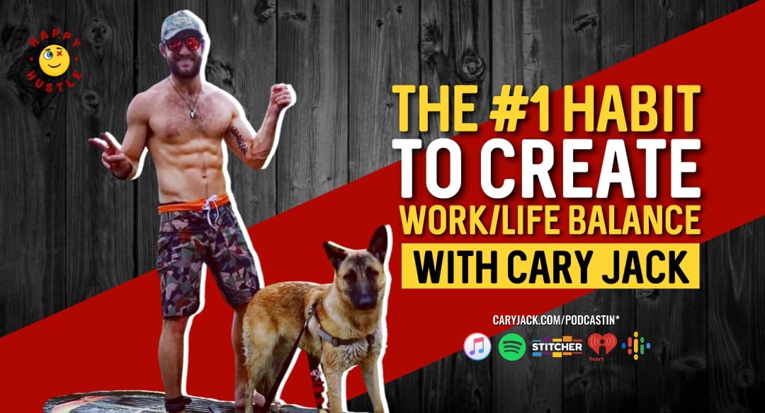 The #1 Habit to Create Work-Life Balance with Cary Jack