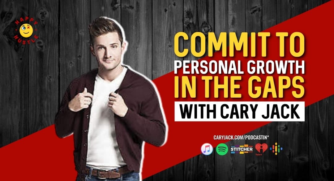 Commit to Personal Growth in the Gaps with Cary Jack