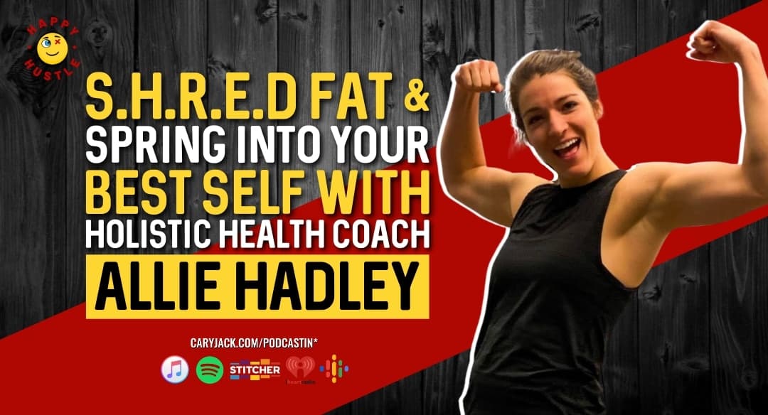 S.H.R.E.D Fat & Spring into Your Best Self with Holistic Health Coach Allie Hadley