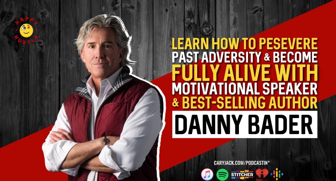 He was Electrocuted DEAD then came Back to LIFE, Learn how to Persevere Past Adversity & Become Fully ALIVE with Motivational Speaker & Best-Selling Author and Speaker Danny Bader