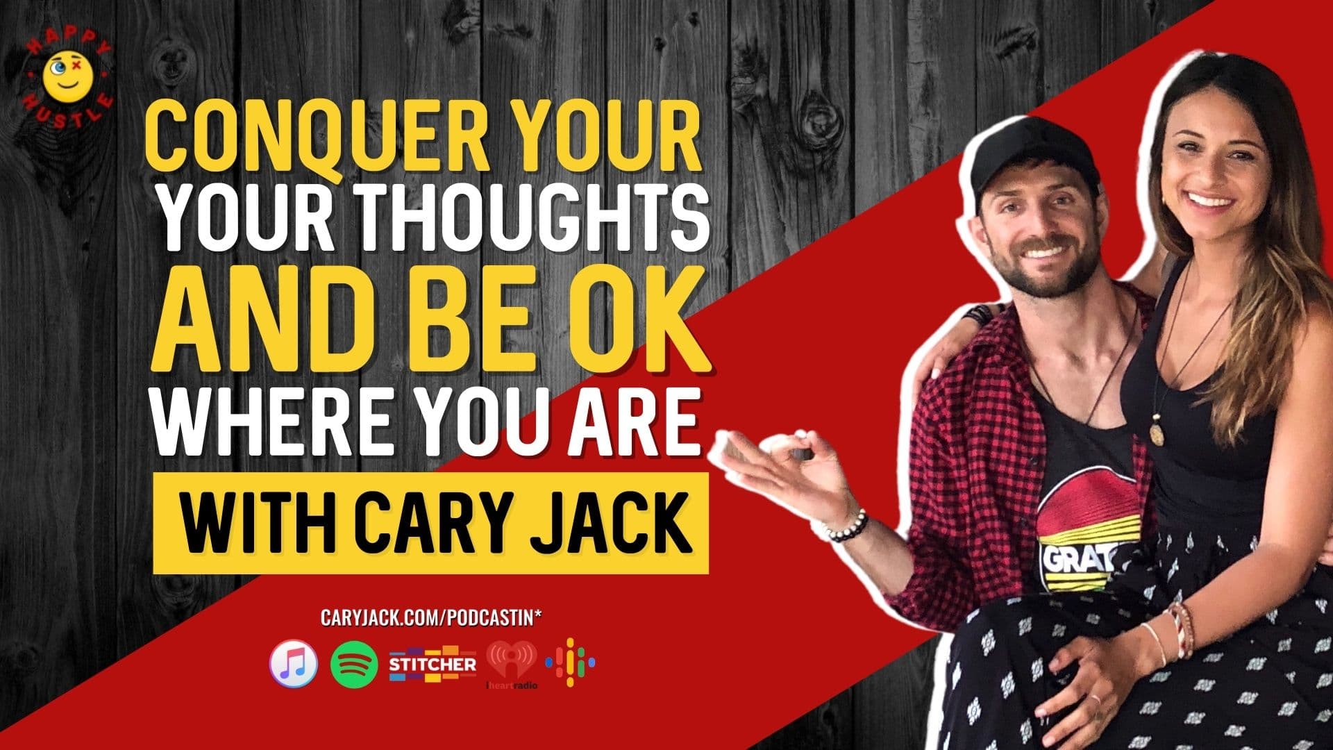 Conquer Your Thoughts & Be OK Where You Are with Cary Jack