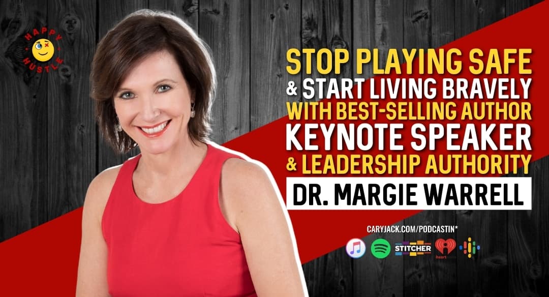 Stop Playing Safe & Start Living Bravely with Bestselling Author, Keynote Speaker & Leadership Authority Dr. Margie Warrell