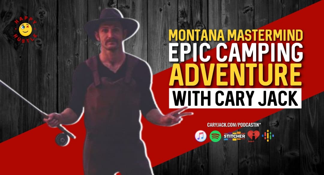 Montana Mastermind Epic Camping Adventure with Cary Jack