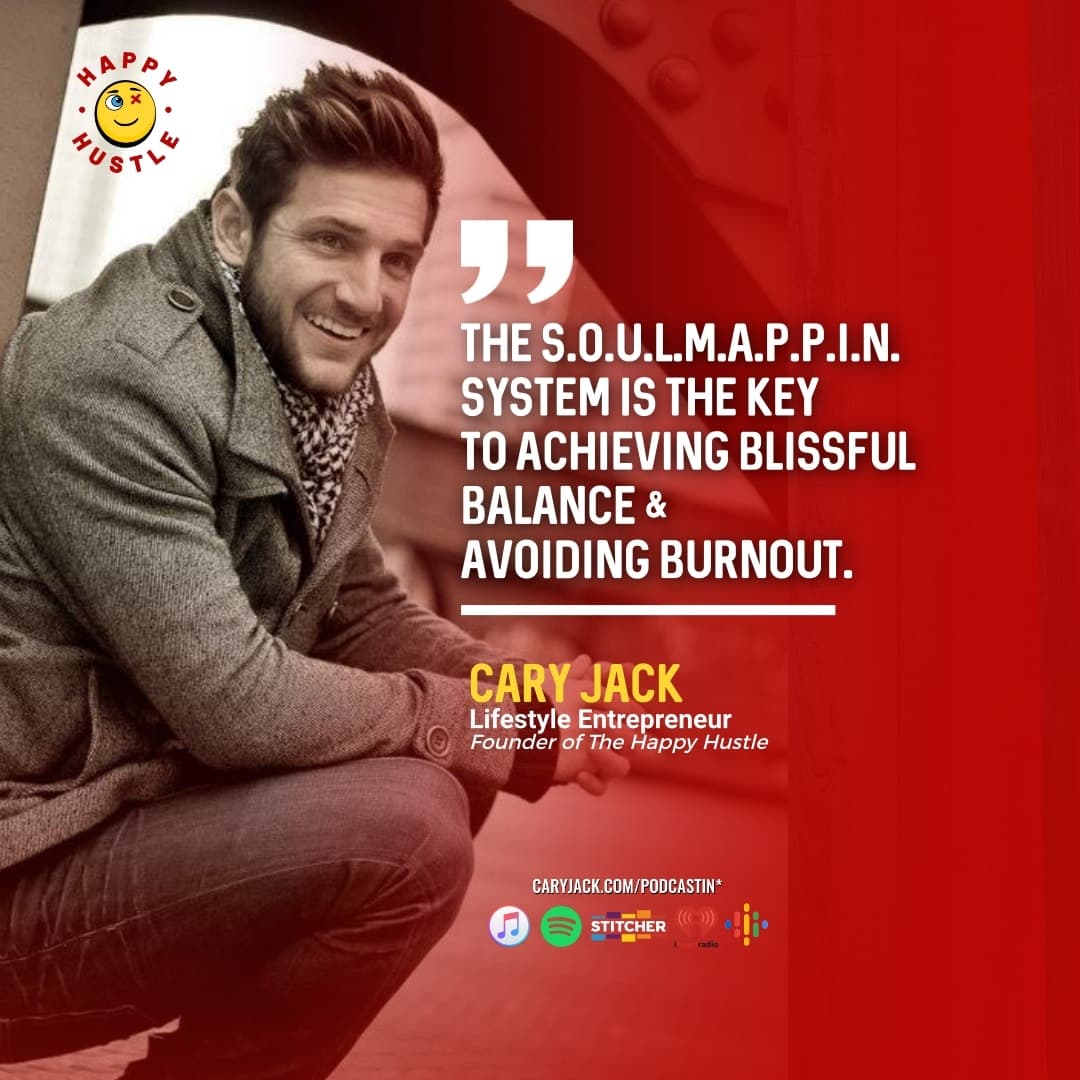 The S.O.U.L.M.A.P.P.I.N. Secret System to Achieve Blissful Balance & Avoid Burnout with Cary Jack — quote