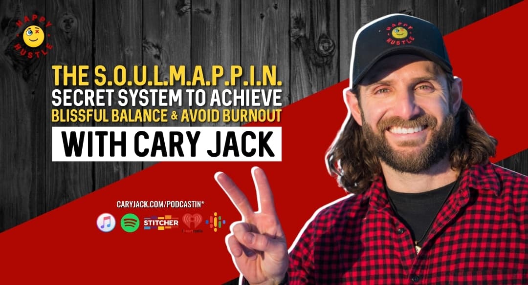 The S.O.U.L.M.A.P.P.I.N. Secret System to Achieve Blissful Balance & Avoid Burnout with Cary Jack