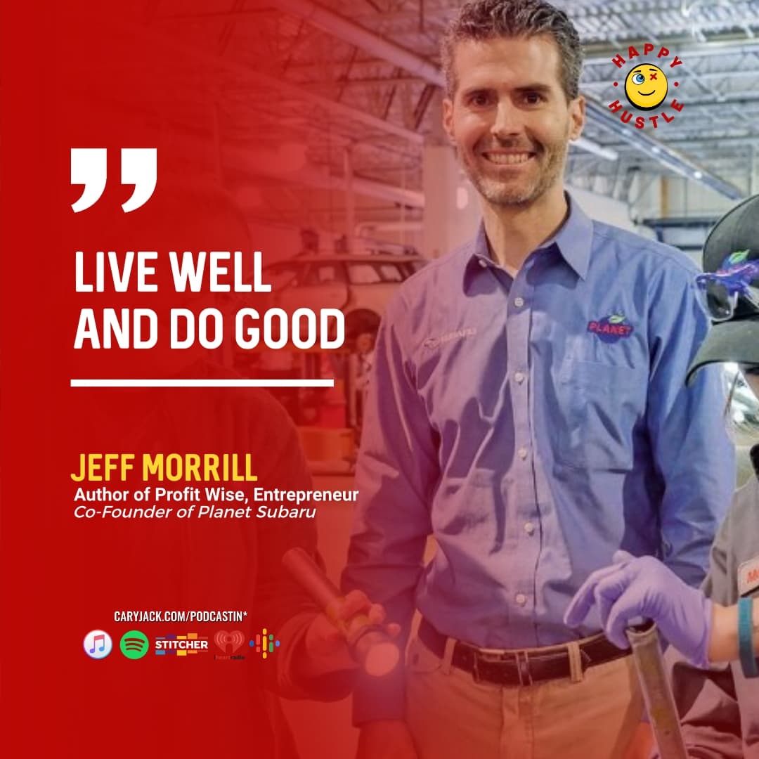 100 Milion a Year! Here’s How To Grow Your Business and Profit Wise with Entrepreneur, Author, and Co-Founder of Planet Subaru, Jeff Morrill — quote