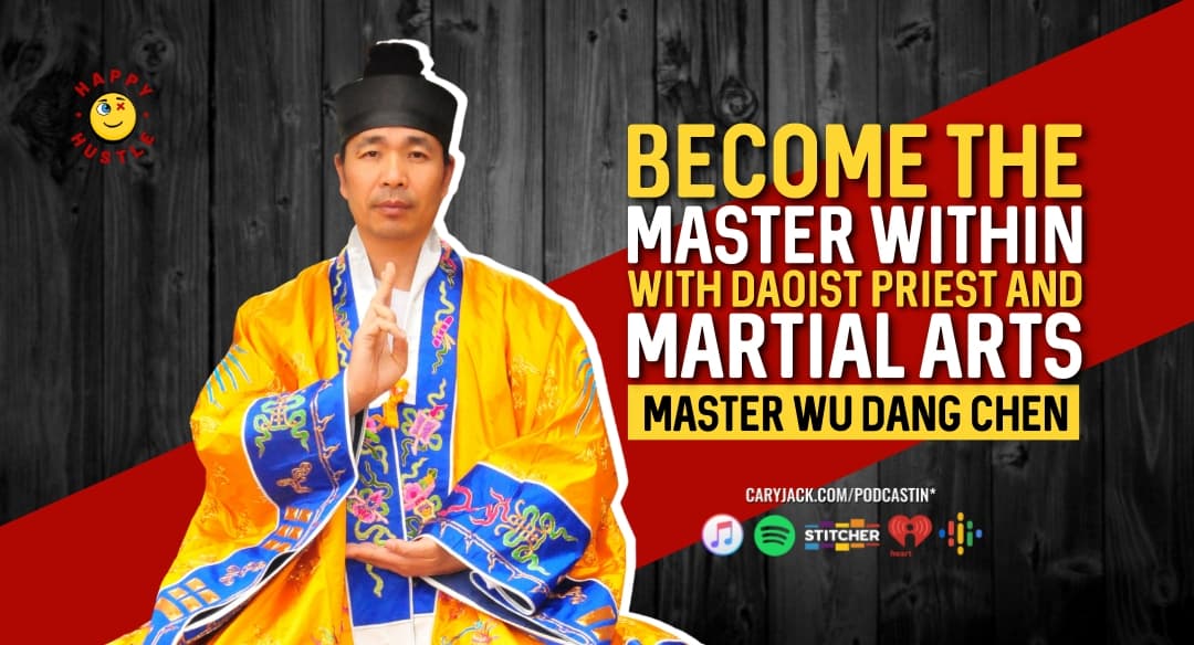Become the Master Within with Daoist Priest and Martial Arts Master Wu Dang Chen