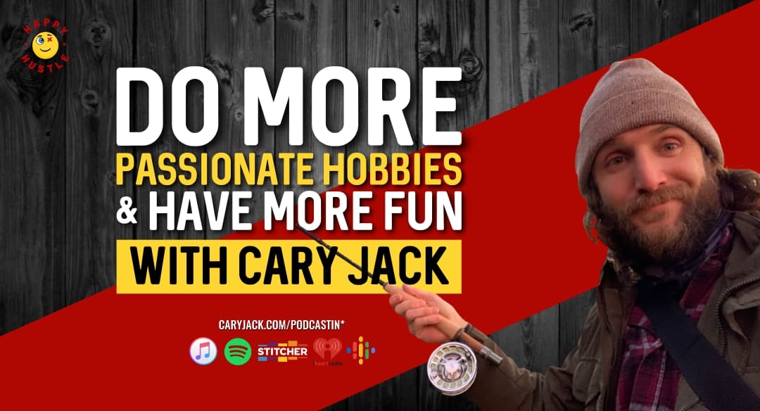 DO More Passionate Hobbies & Have More FUN with Cary Jack