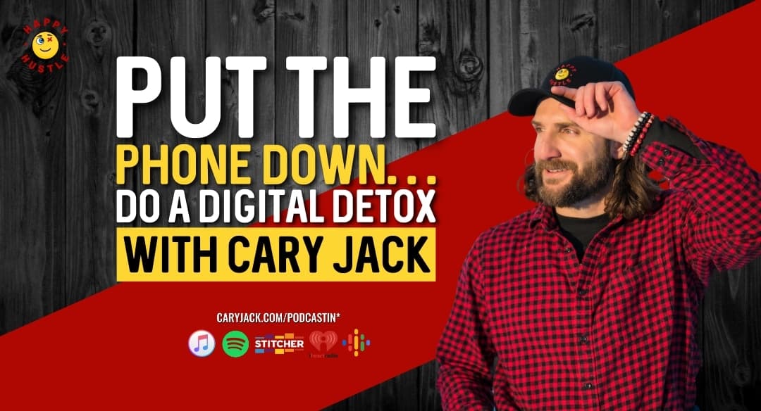 Put the phone down… Do a digital detox with Cary Jack