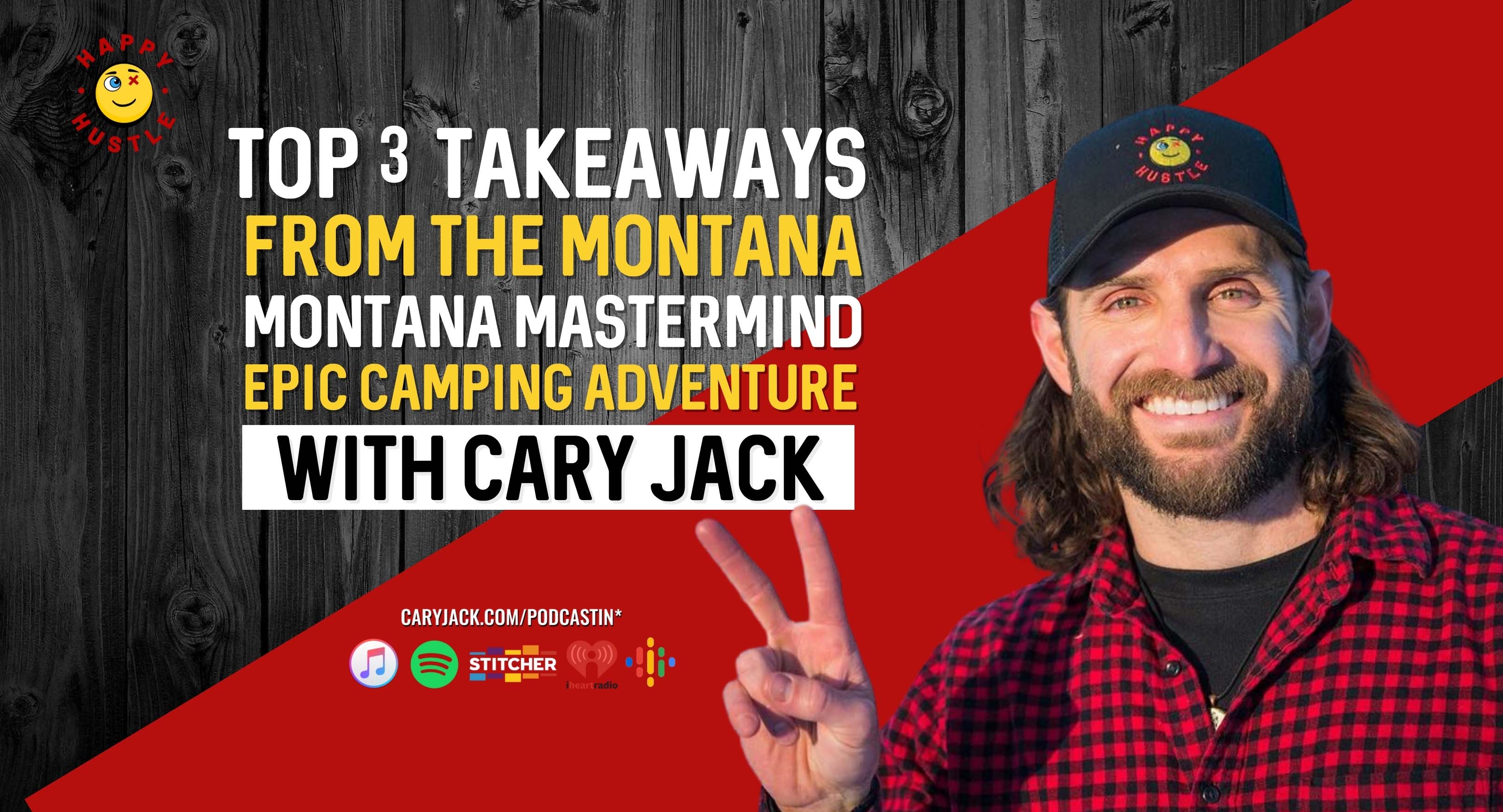 Top 3 Takeaways from the Montana Mastermind Epic Camping Adventure with Cary Jack