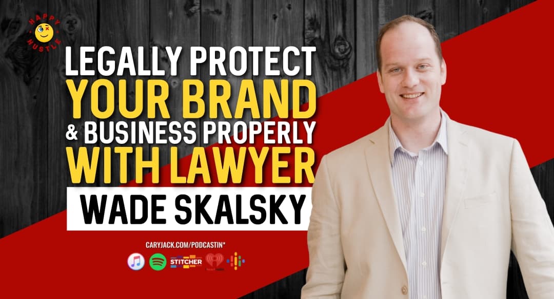 Legally Protect & Brand Your Business Properly with Lawyer, Podcast Host, and Author Wade Skalsky