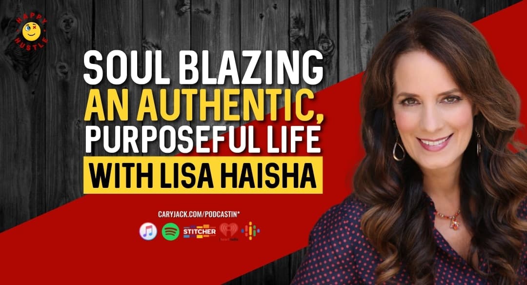 Soul Blazing an Authentic, Purposeful Life with Hollywood Life Coach, Transformational Speaker, and Author Lisa Haisha