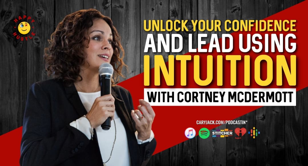 Unlock Your Confidence and Lead using Intuition with Bestselling Author, TEDx Speaker, and Expert Mind-Body Coach Cortney McDermott