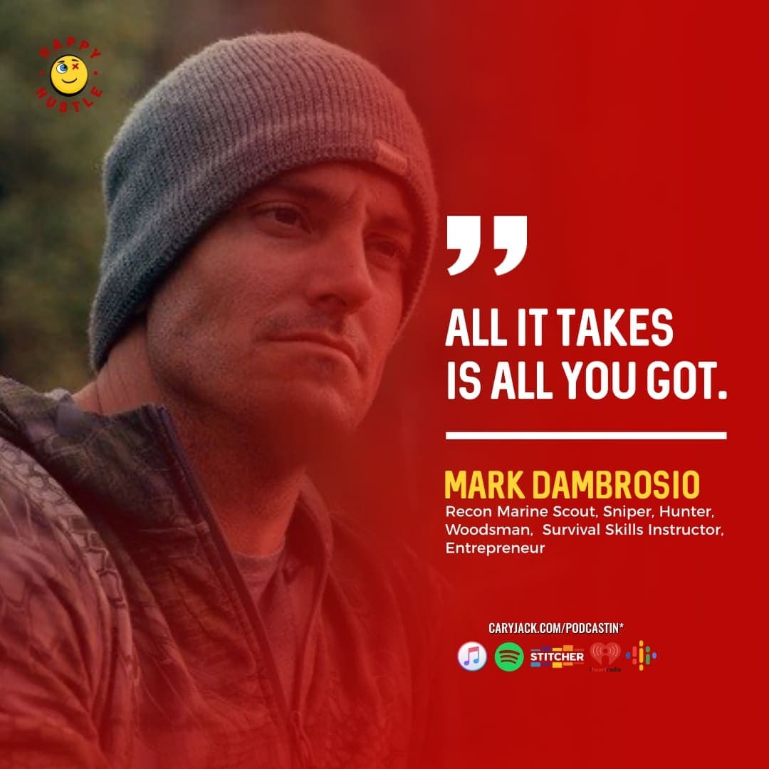 Surviving & Thriving The Woodsman Way with Recon Marine Scout Sniper and Survival Skills Instructor Mark Dambrosio — quote