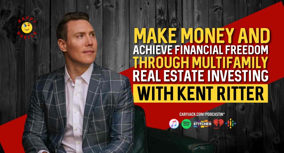 Make Money and Achieve Financial Freedom through Multifamily Real Estate Investing with Real Estate Investor and CEO of Hudson Investing Kent Ritter
