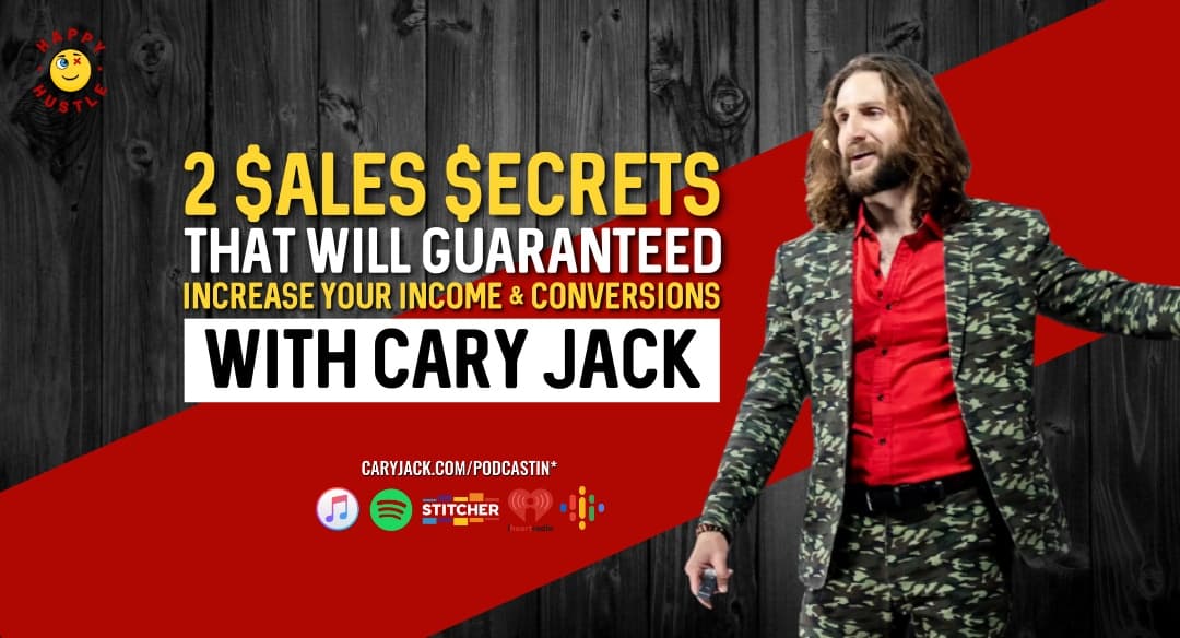 2 $ales $ecrets That Will Guaranteed Increase Your Income & Conversions with Cary Jack