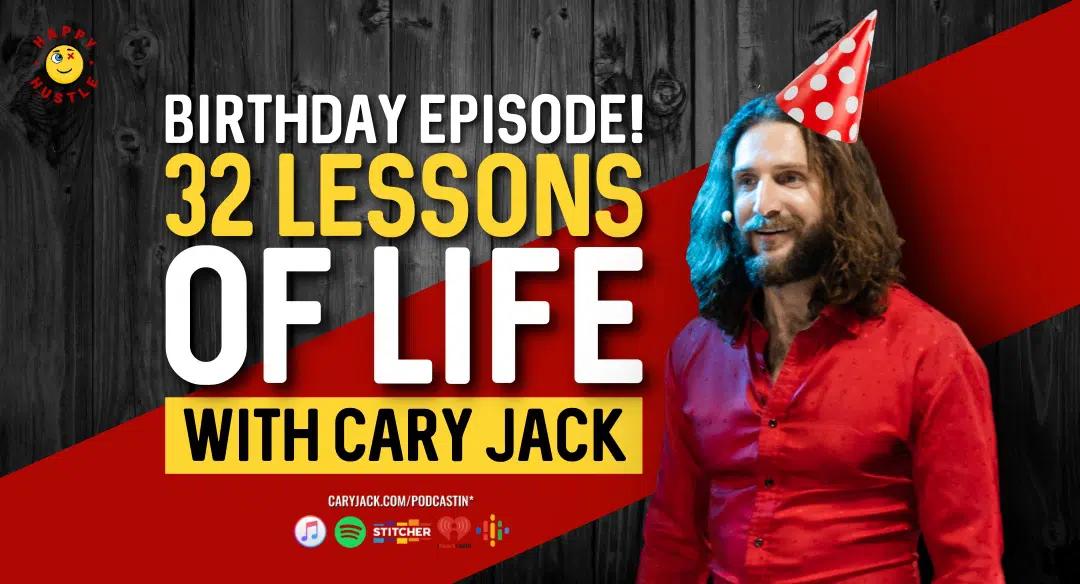 Birthday Episode! 32 Lessons of Life with Cary Jack
